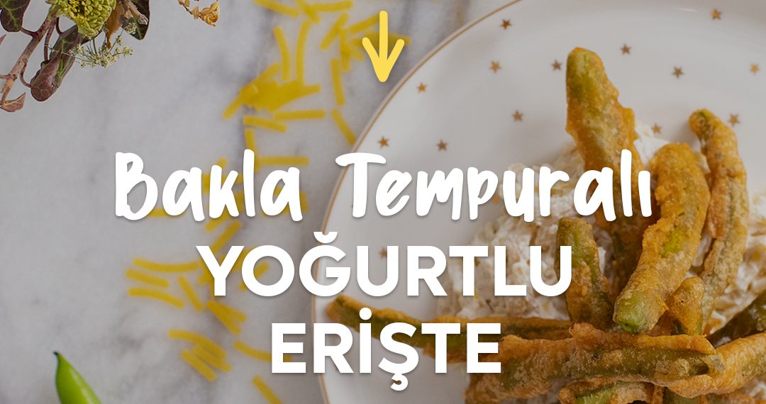 bakla tempuralı yoğurtlu erişte