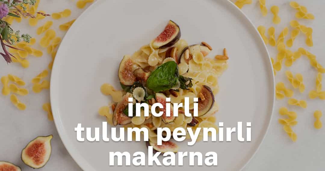 tabağın içindeki incirli tulum peynirli makarna